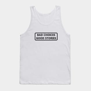 Bad choices good stories funny Tank Top